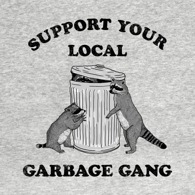 SUPPORT YOUR LOCAL GARBAGE GANG by roxiqt